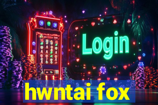 hwntai fox